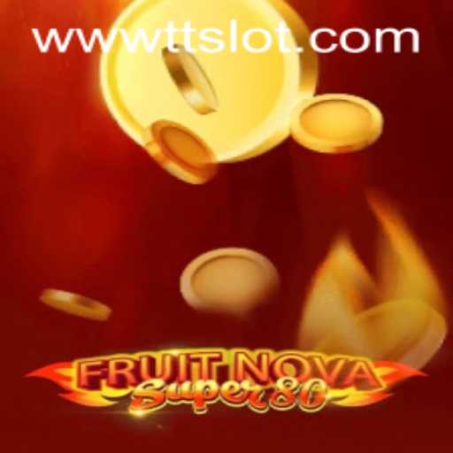 Exploring the Thrilling Universe of FruitNovaSuper80 and TTSLOT Login