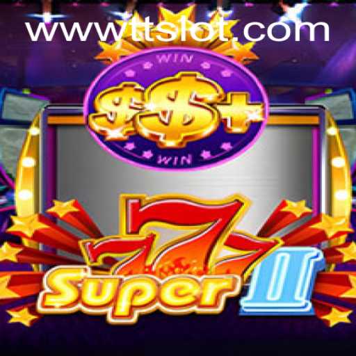 Exploring the Thrills of Super777II and the TTSLOT Login Experience